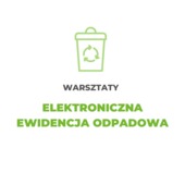 Elektroniczna ewidencja odpadowa - warsztaty