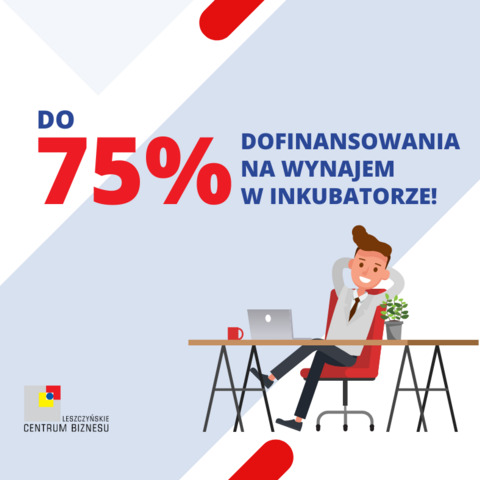 Zdobądź do 75% dofinansowania na wynajem w Inkubatorze!